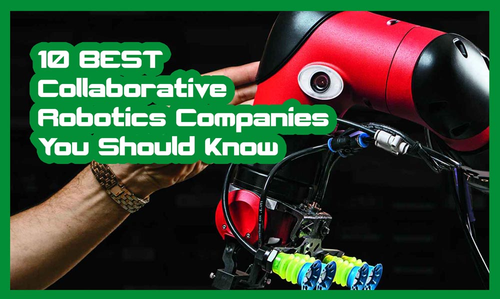 10 of the Best Collaborative Robotics Companies That Everyone Should Know About